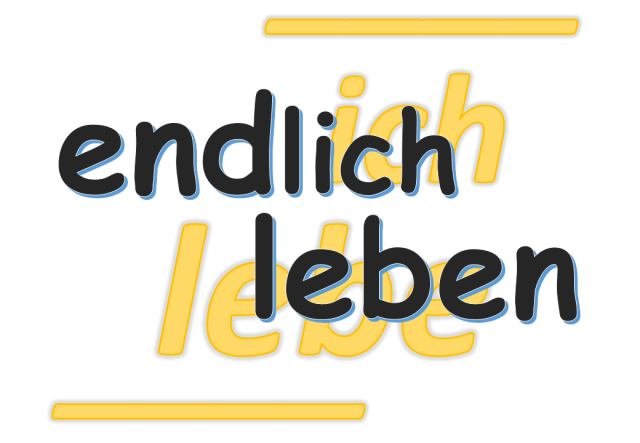 endlich leben